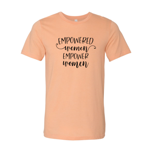Empowered Women Empower Women shirt
