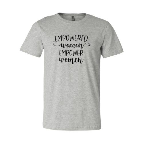 Empowered Women Empower Women shirt